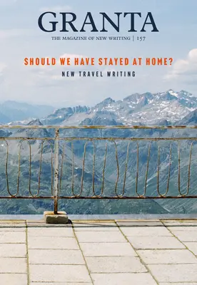 Granta 157: ¿Deberíamos habernos quedado en casa? - Granta 157: Should We Have Stayed at Home?