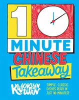 10-Minute Chinese Takeaway - Platos sencillos y clásicos listos en sólo 10 minutos - 10-Minute Chinese Takeaway - Simple, Classic Dishes Ready in Just 10 Minutes!