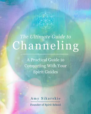 La guía definitiva para canalizar: Técnicas prácticas para conectar con tus guías espiritualesvolumen 15 - The Ultimate Guide to Channeling: Practical Techniques to Connect with Your Spirit Guidesvolume 15