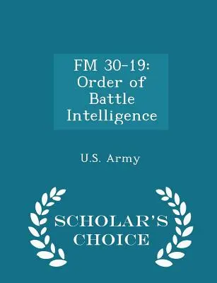 FM 30-19: Inteligencia en el orden de batalla - Scholar's Choice Edition - FM 30-19: Order of Battle Intelligence - Scholar's Choice Edition