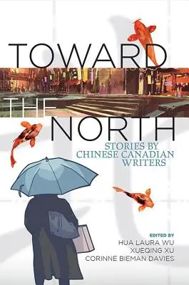 Hacia el Norte: Relatos de escritores chino-canadienses - Toward the North: Stories by Chinese Canadian Writers