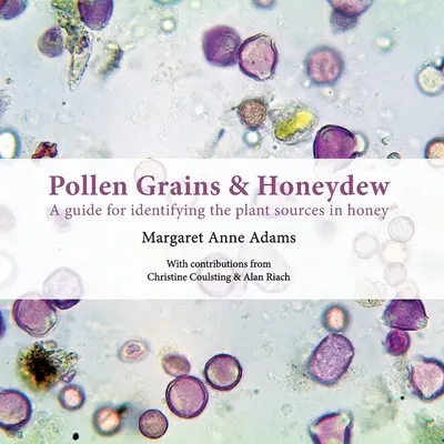 Granos de polen y melaza: guía para identificar las fuentes vegetales de la miel - Pollen Grains & Honeydew: A guide for identifying the plant sources in honey