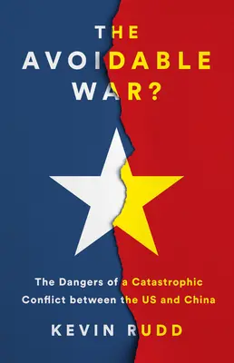 La guerra evitable: los peligros de un conflicto catastrófico entre EE UU y la China de Xi Jinping - The Avoidable War: The Dangers of a Catastrophic Conflict Between the US and Xi Jinping's China