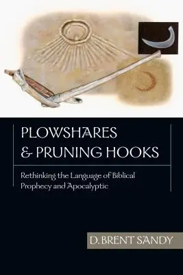 Arados y podaderas: Repensar el lenguaje de la profecía bíblica y la apocalíptica - Plowshares and Pruning Hooks: Rethinking the Language of Biblical Prophecy and Apocalyptic