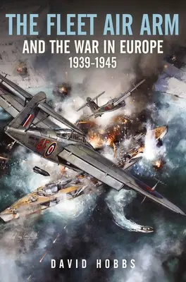 La flota aérea y la guerra en Europa, 1939-1945 - The Fleet Air Arm and the War in Europe, 1939-1945