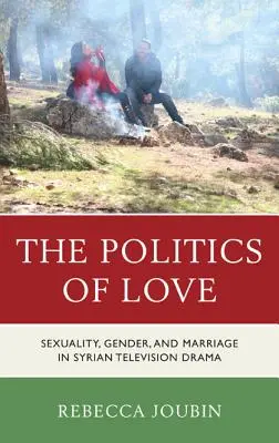 La política del amor: Sexualidad, género y matrimonio en la ficción televisiva siria - The Politics of Love: Sexuality, Gender, and Marriage in Syrian Television Drama