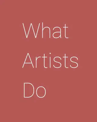 Lo que hacen los artistas - What Artists Do