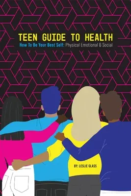 Guía de salud para adolescentes: Cómo ser tu mejor yo: físico, emocional y social - Teen Guide To Health: How To Be Your Best Self: Physical Emotional Social