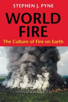 World Fire: La cultura del fuego en la Tierra - World Fire: The Culture of Fire on Earth