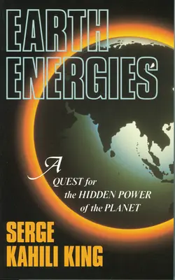 Energías de la Tierra: Una búsqueda del poder oculto del planeta - Earth Energies: A Quest for the Hidden Power of the Planet