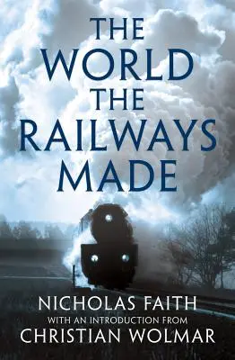 El mundo que hizo el ferrocarril - The World the Railways Made