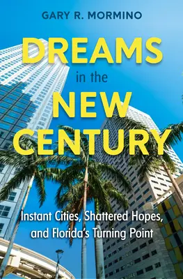 Sueños en el nuevo siglo: Ciudades instantáneas, esperanzas rotas y el punto de inflexión de Florida - Dreams in the New Century: Instant Cities, Shattered Hopes, and Florida's Turning Point