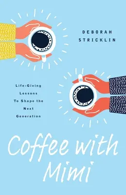 Café con Mimi: Lecciones que dan vida para formar a la próxima generación - Coffee With Mimi: Life-Giving Lessons To Shape the Next Generation