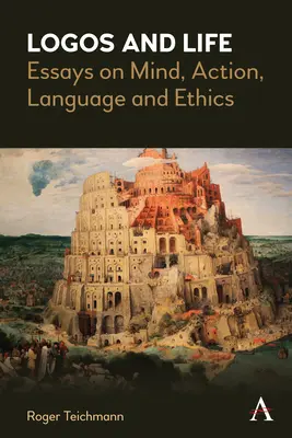 Logos y vida: Ensayos sobre mente, acción, lenguaje y ética - Logos and Life: Essays on Mind, Action, Language and Ethics