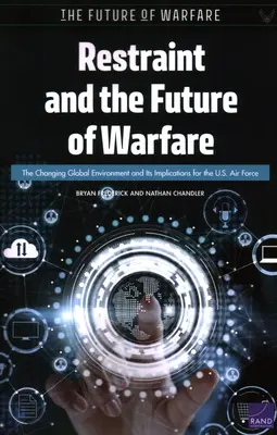 La moderación y el futuro de la guerra: El cambiante entorno global y sus implicaciones para las Fuerzas Aéreas de EE.UU. - Restraint and the Future of Warfare: The Changing Global Environment and Its Implications for the U.S. Air Force