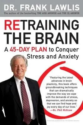 Reentrenar el cerebro: Un plan de 45 días para vencer el estrés y la ansiedad - Retraining the Brain: A 45-Day Plan to Conquer Stress and Anxiety