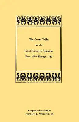 Tablas del censo de la colonia francesa de Luisiana de 1699 a 1732 - The Census Tables for the French Colony of Louisiana from 1699 Through 1732