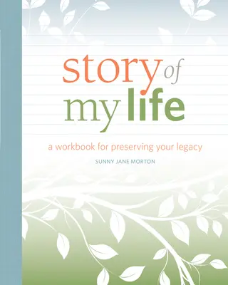 La historia de mi vida: Cuaderno de trabajo para preservar tu legado - Story of My Life: A Workbook for Preserving Your Legacy