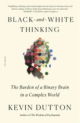 Pensamiento en blanco y negro: La carga de un cerebro binario en un mundo complejo - Black-And-White Thinking: The Burden of a Binary Brain in a Complex World