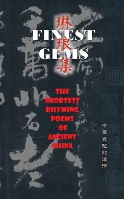 Las mejores joyas: Los poemas rimados más breves de la antigua China - Finest Gems: The Shortest Rhyming Poems of Ancient China