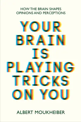 Su cerebro le juega malas pasadas - Cómo el cerebro moldea las opiniones y percepciones - Your Brain Is Playing Tricks On You - How the Brain Shapes Opinions and Perceptions