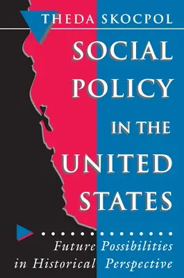 Política social en Estados Unidos: Posibilidades futuras en perspectiva histórica - Social Policy in the United States: Future Possibilities in Historical Perspective