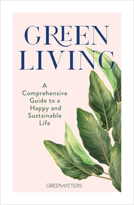 Vida ecológica: Guía completa para una vida feliz y sostenible - Green Living: A Comprehensive Guide to a Happy and Sustainable Life