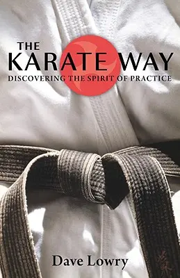 El camino del kárate: Descubrir el espíritu de la práctica - The Karate Way: Discovering the Spirit of Practice