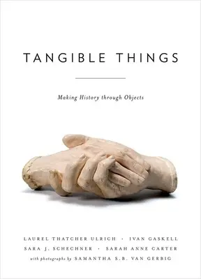 Cosas tangibles: La historia a través de los objetos - Tangible Things: Making History Through Objects