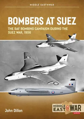 Bombarderos en Suez: la campaña de bombardeos de la RAF durante la guerra de Suez, 1956 - Bombers at Suez: The RAF Bombing Campaign During the Suez War, 1956