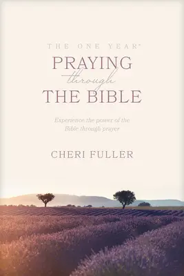 Un año orando por la Biblia: Experimente el poder de la Biblia a través de la oración - The One Year Praying Through the Bible: Experience the Power of the Bible Through Prayer