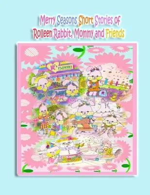 Felices Fiestas Cuentos Cortos de Rolleen Rabbit, Mami y Amigos - Merry Seasons Short Stories of Rolleen Rabbit, Mommy and Friends