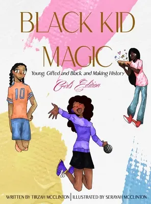 Black Kid Magic: Jóvenes, superdotados, negros y haciendo historia - Edición para chicas - Black Kid Magic: Young, Gifted and Black, and Making History - Girls' Edition