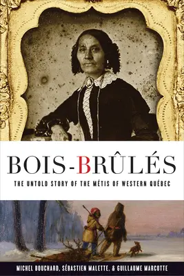 Bois-Brls: La historia no contada de los mestizos de Qubec occidental - Bois-Brls: The Untold Story of the Mtis of Western Qubec