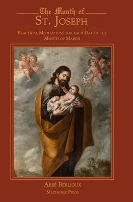 El Mes de San José: Meditaciones prácticas para cada día del mes de marzo - The Month of St. Joseph: Practical Meditations for each Day of the Month of March