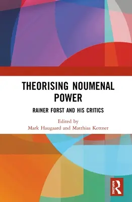 Teorizar el poder nouménico: Rainer Forst y sus críticos - Theorising Noumenal Power: Rainer Forst and His Critics