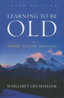 Aprender a ser mayor: Género, cultura y envejecimiento, tercera edición - Learning to Be Old: Gender, Culture, and Aging, Third Edition