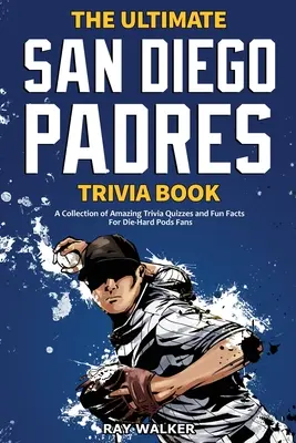 El libro definitivo de los Padres de San Diego: Una colección de preguntas y respuestas asombrosas para los fanáticos de los Padres. - The Ultimate San Diego Padres Trivia Book: A Collection of Amazing Trivia Quizzes and Fun Facts for Die-Hard Pods Fans!