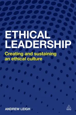 Liderazgo ético: Creación y mantenimiento de una cultura empresarial ética - Ethical Leadership: Creating and Sustaining an Ethical Business Culture