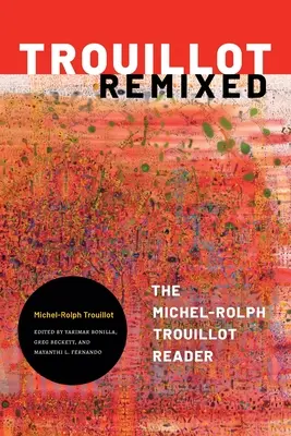 Trouillot Remixed - El lector de Michel-Rolph Trouillot - Trouillot Remixed - The Michel-Rolph Trouillot Reader