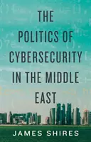 Política de ciberseguridad en Oriente Próximo - Politics of Cybersecurity in the Middle East