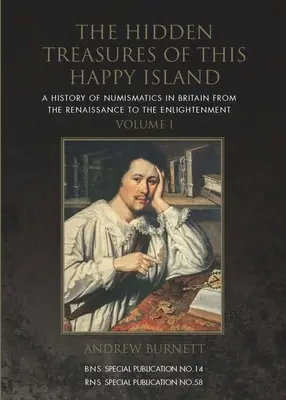 Los tesoros ocultos de esta isla feliz: Una historia de la numismática en Gran Bretaña desde el Renacimiento hasta la Ilustración - The Hidden Treasures of This Happy Island: A History of Numismatics in Britain from the Renaissance to the Enlightenment