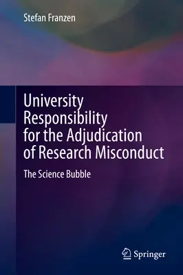 Responsabilidad de las universidades en la resolución de casos de mala conducta en la investigación: La burbuja científica - University Responsibility for the Adjudication of Research Misconduct: The Science Bubble