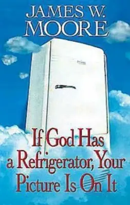 Si Dios tiene un refrigerador, tu foto está en él - If God Has a Refrigerator, Your Picture Is on It