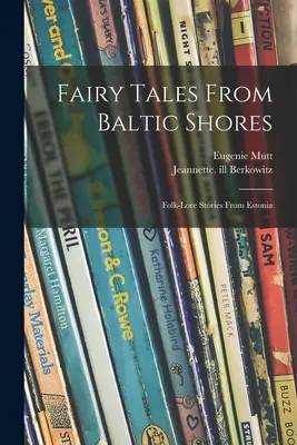 Cuentos de hadas de las costas bálticas: Cuentos populares de Estonia - Fairy Tales From Baltic Shores: Folk-lore Stories From Estonia