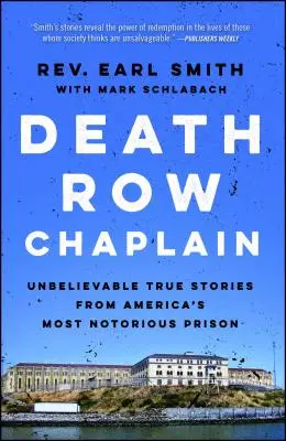 El capellán del corredor de la muerte: Historias reales increíbles de la prisión más famosa de Estados Unidos - Death Row Chaplain: Unbelievable True Stories from America's Most Notorious Prison