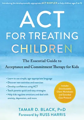 ACT for Treating Children: La guía esencial de la terapia de aceptación y compromiso para niños - ACT for Treating Children: The Essential Guide to Acceptance and Commitment Therapy for Kids