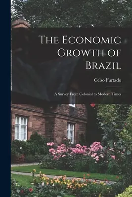 El crecimiento económico de Brasil: de la época colonial a la moderna - The Economic Growth of Brazil: a Survey From Colonial to Modern Times