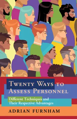 Veinte maneras de evaluar al personal: Diferentes técnicas y sus ventajas respectivas - Twenty Ways to Assess Personnel: Different Techniques and Their Respective Advantages