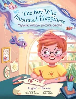 The Boy Who Illustrated Happiness - Bilingual Russian and English Edition: Libro ilustrado para niños - The Boy Who Illustrated Happiness - Bilingual Russian and English Edition: Children's Picture Book